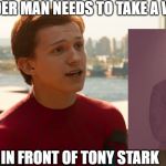 Tom Holland Spider-Man  | SPIDER MAN NEEDS TO TAKE A WIZ; IN FRONT OF TONY STARK | image tagged in tom holland spider-man | made w/ Imgflip meme maker