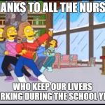 Teachers reunion | THANKS TO ALL THE NURSES; WHO KEEP OUR LIVERS WORKING DURING THE SCHOOL YEAR! | image tagged in teachers reunion | made w/ Imgflip meme maker