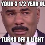 Harvey Cry | WHEN YOUR 3 1/2 YEAR OLD BOY; TURNS OFF A LIGHT | image tagged in harvey cry | made w/ Imgflip meme maker