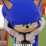 Disappointed Sonic | I HOPE PARAMOUNT REMEMBERS; THAT I LIKE CHILI DOGS | image tagged in disappointed sonic | made w/ Imgflip meme maker