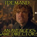 It is my Right by the Law of the Seven Kingdoms! | I DEMAND... ...AN AVENGERS: ENDGAME DIRECTOR'S CUT! | image tagged in i demand trial by combat,avengers endgame,directors cut | made w/ Imgflip meme maker