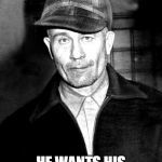 Ed Gein | ED GEIN CALLED. HE WANTS HIS LAMPSHADE BACK. | image tagged in ed gein | made w/ Imgflip meme maker