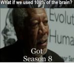What if we used 100% of the brain | Got Season 8 | image tagged in what if we used 100 of the brain | made w/ Imgflip meme maker