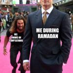 Ramadan | ME DURING RAMADAN; ALL FORMS OF TEMPTATIONS | image tagged in henry cavill jason mamoa | made w/ Imgflip meme maker