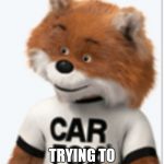 Car fax uninterested | KAREN WHEN SHE; TRYING TO ACT INTERESTED | image tagged in car fax uninterested | made w/ Imgflip meme maker