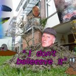 Mole Hill | " I  don't  belieeeve  it" | image tagged in mole hill | made w/ Imgflip meme maker