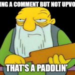 That's a paddlin' Meme | LEAVING A COMMENT BUT NOT UPVOTING THAT'S A PADDLIN' | image tagged in memes,that's a paddlin' | made w/ Imgflip meme maker