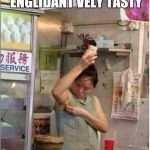 Chinese food | NOW FOR EXTLA ENGLIDANT VELY TASTY | image tagged in chinese food | made w/ Imgflip meme maker