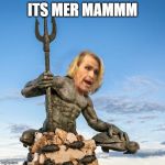 Its Mer Mammm | ITS MER MAMMM | image tagged in its mer mammm | made w/ Imgflip meme maker