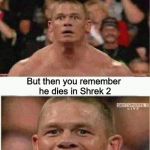 John Cena asustado/feliz | When someone says Ultron dies in Avengers: Endgame; But then you remember he dies in Shrek 2 | image tagged in memes,avengers endgame,john cena | made w/ Imgflip meme maker