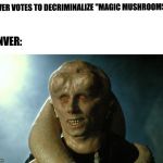 Bib Fortuna | DENVER VOTES TO DECRIMINALIZE "MAGIC MUSHROOMS"; DENVER: | image tagged in bib fortuna | made w/ Imgflip meme maker