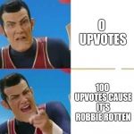 Robby rotten; Drake meme | 0 UPVOTES; 100 UPVOTES CAUSE IT'S ROBBIE ROTTEN | image tagged in robby rotten drake meme | made w/ Imgflip meme maker