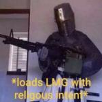 Loads LMG with religious intent meme