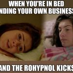 Victoria Sugden Emmerdale | WHEN YOU'RE IN BED MINDING YOUR OWN BUSINESS. . . . . . AND THE ROHYPNOL KICKS IN | image tagged in victoria sugden emmerdale | made w/ Imgflip meme maker