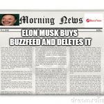 Extra! Extra! Elon Musk is a True Hero! Read all about it! | ELON MUSK BUYS BUZZFEED AND DELETES IT | image tagged in newspaper,elon musk,buzzfeed | made w/ Imgflip meme maker