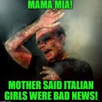 It was the garlic bread! **Boma's meme brought this idea on!) :) | MAMA MIA! MOTHER SAID ITALIAN GIRLS WERE BAD NEWS! | image tagged in burning vampire,nixieknox,memes | made w/ Imgflip meme maker