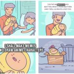 Disappointed Parents | DAUGHTER; I SHALL MAKE MEMES AND DRAW ANIME CHARACTERS | image tagged in disappointed parents | made w/ Imgflip meme maker