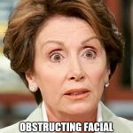 shocked nancy pelosi | BOTOX; OBSTRUCTING FACIAL EXPRESSIONS FOR DECADES | image tagged in shocked nancy pelosi | made w/ Imgflip meme maker