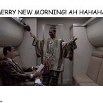 Eddie Murphy Trading Places Merry New Morning | MERRY NEW MORNING! AH HAHAHA! COVELL BELLAMY III | image tagged in eddie murphy trading places merry new morning | made w/ Imgflip meme maker