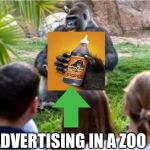 Gorilla Glue | ADVERTISING IN A ZOO | image tagged in gorilla glue | made w/ Imgflip meme maker