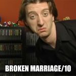 I cheated on my wife | BROKEN MARRIAGE/10 | image tagged in i cheated on my wife | made w/ Imgflip meme maker