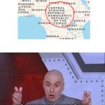 Google Maps. | NEW COUNTRY FOUND! "CENTRAL AFRICAN REPUBLIC DEMOCRATIC REPUBLIC OF THE CONGO" | image tagged in memes,dr evil laser | made w/ Imgflip meme maker