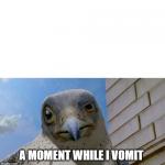 "__? A moment while I VOMIT." meme