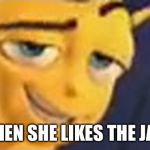 So you like jazz | WHEN SHE LIKES THE JAZZ | image tagged in so you like jazz | made w/ Imgflip meme maker