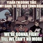 Old hero road | YEAAH I'M GOING TAKE MY GANG TO THE OLD TOWN ROAD; WE'RE GONNA FIGHT TILL WE CAN'T NO MORE | image tagged in old hero road,dragon ball z,marvel comics | made w/ Imgflip meme maker