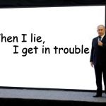 I Lied | I get in trouble; When I lie, | image tagged in i lied | made w/ Imgflip meme maker