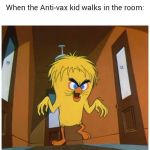 Happy 3rd Birthday! | When the Anti-vax kid walks in the room: | image tagged in memes,dank memes,funny | made w/ Imgflip meme maker