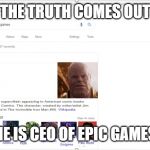 Thanos is CEO of epic games | THE TRUTH COMES OUT; HE IS CEO OF EPIC GAMES | image tagged in thanos is ceo of epic games | made w/ Imgflip meme maker