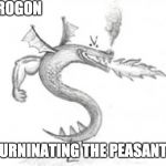 trogdor burninator | DROGON; BURNINATING THE PEASANTS | image tagged in trogdor burninator | made w/ Imgflip meme maker