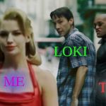 Loki and Me | LOKI; ME; THOR | image tagged in distracted boyfriend matrix edition,loki | made w/ Imgflip meme maker