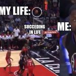 airball | MY LIFE:; ME:; SUCCEDING IN LIFE | image tagged in airball | made w/ Imgflip meme maker