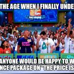 I won....   Appliances? | I'M AT THE AGE WHEN I FINALLY UNDERSTAND; WHY ANYONE WOULD BE HAPPY TO WIN AN APPLIANCE PACKAGE ON "THE PRICE IS RIGHT" | image tagged in the price is right,winner,getting old,appliance,old fart | made w/ Imgflip meme maker