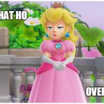 THOT | THAT HO; OVER THERE | image tagged in peach thot,princess peach,super mario odyssey | made w/ Imgflip meme maker