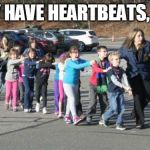 terrorist target american school children | THEY HAVE HEARTBEATS, TOO. | image tagged in terrorist target american school children | made w/ Imgflip meme maker