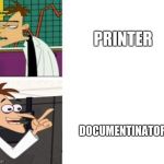 This meme template found on Imgur | PRINTER; DOCUMENTINATOR | image tagged in xinator | made w/ Imgflip meme maker