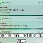 insecurity anxiety meme | SCANDINAVIAN STOP SIGN; STJOP | image tagged in insecurity anxiety meme | made w/ Imgflip meme maker