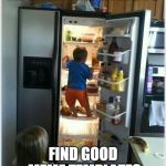 baby getting food from fridge | ME WHEN I'M TRYING TO; FIND GOOD MEME TEMPLATES | image tagged in baby getting food from fridge | made w/ Imgflip meme maker