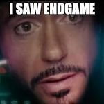 The truth is not always what you want to hear | I SAW ENDGAME | made w/ Imgflip meme maker
