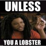 Lobster | image tagged in lobster | made w/ Imgflip meme maker