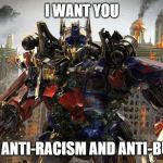 Optimus Prime | I WANT YOU; FOR ANTI-RACISM AND ANTI-BULLY | image tagged in transformers | made w/ Imgflip meme maker