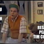 Tim Conway Rest In Peace | OH HOW YOU MADE US LAUGH; REST IN PEACE TIM CONWAY | image tagged in cool bullshit tim conway,funny,comedian,just plain comedy,comedy,memes | made w/ Imgflip meme maker
