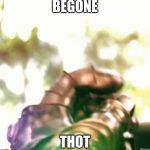 thanos snap | BEGONE; THOT | image tagged in thanos snap | made w/ Imgflip meme maker