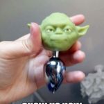 Yoda Plug | OKAY, ONE MORE TIME... SHOW US HOW DISNEY HURT YOU. | image tagged in yoda plug | made w/ Imgflip meme maker