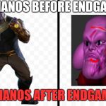 thanos before/after | THANOS BEFORE ENDGAME; THANOS AFTER ENDGAME | image tagged in thanos,yeet | made w/ Imgflip meme maker