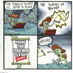 the scroll of NYEH | PROOF THAT YOUR MOM IS A GUY | image tagged in the scroll of nyeh | made w/ Imgflip meme maker