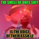 What does it say? | THE SMELL OF ONES SHIT; IS THE VOICE OF THEIR A$$H*LE | image tagged in elf practice extreme,stink,shit,bad smell | made w/ Imgflip meme maker